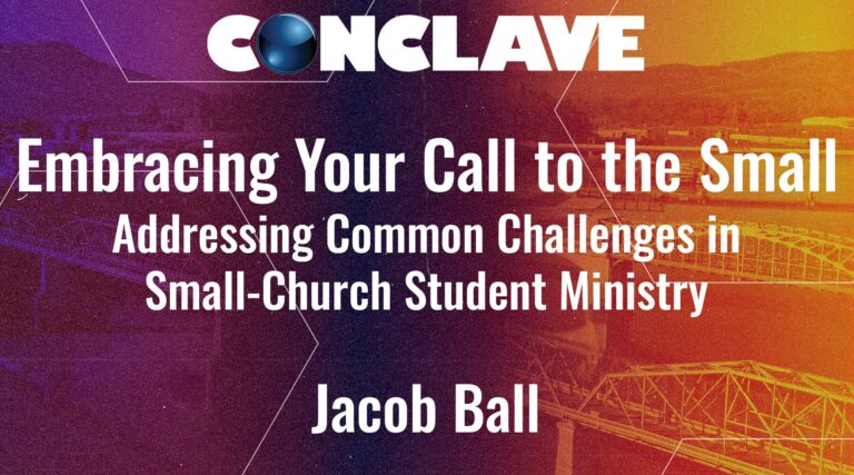 Embracing Your Call to the Small — Addressing Common Challenges in Small-Church Student Ministry