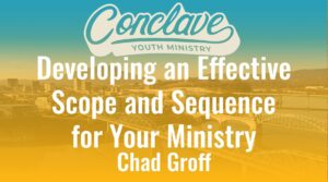 Developing an Effective Scope and Sequence for Your Ministry