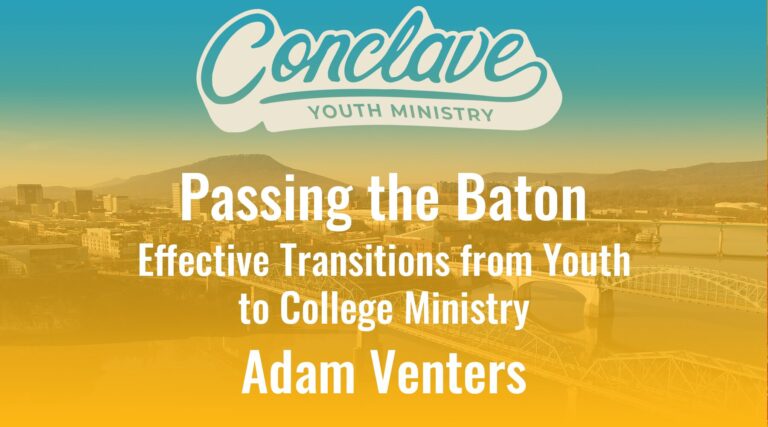 Passing the Baton: Effective Transitions from Youth to College Ministry